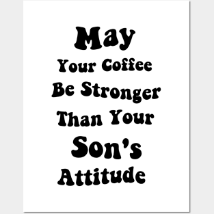 May Your Coffee Be Stronger Than Your Son's Attitude Funny Graphic Tees Summer Posters and Art